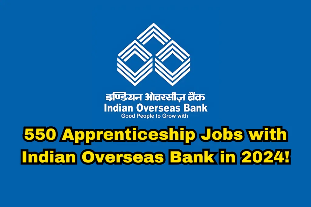 550 Apprenticeship Jobs with Indian Overseas Bank in 2024! Apply Now Across All States – Details Inside!