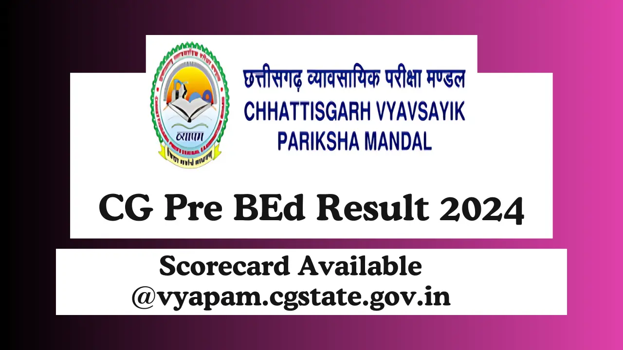 CG Pre BEd Result 2024 – Scorecard Will Be Available Soon at vyapam.cgstate.gov.in