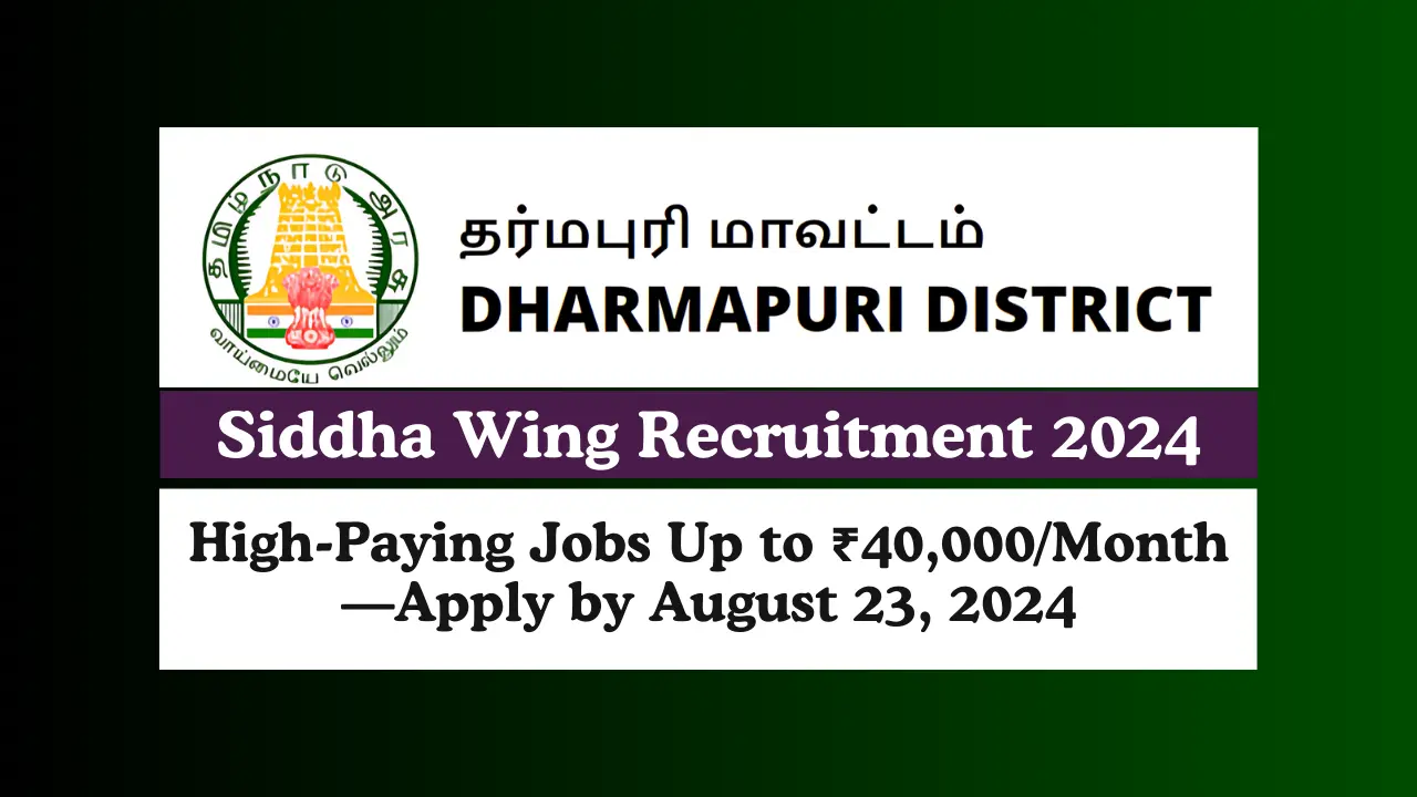 Dharmapuri Siddha Wing Recruitment 2024 High-Paying Jobs Up to ₹40,000Month—Apply by August 23, 2024