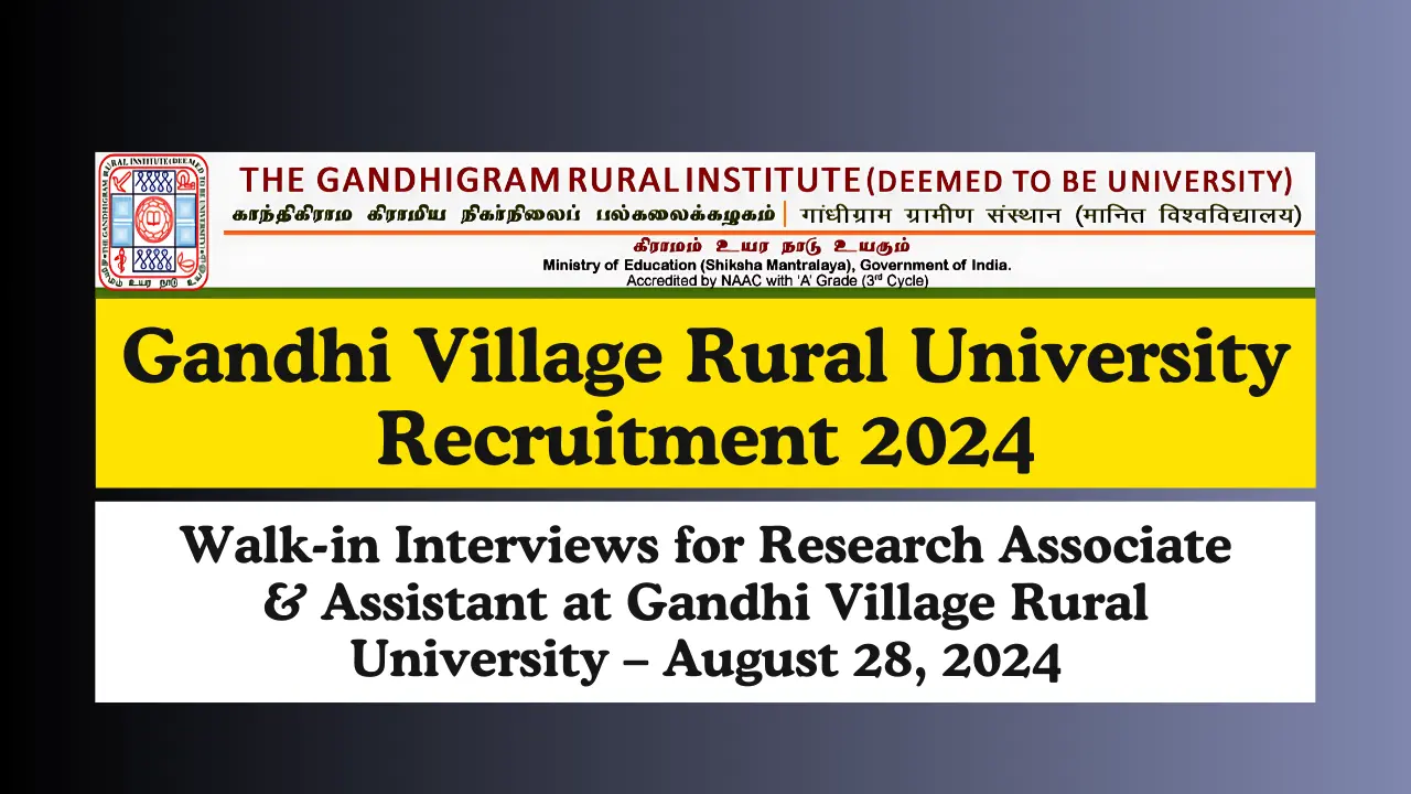 Gandhi Village Rural University Recruitment 2024 Walk-in Interviews for Research Associate & Assistant at Gandhi Village Rural University – August 28, 2024