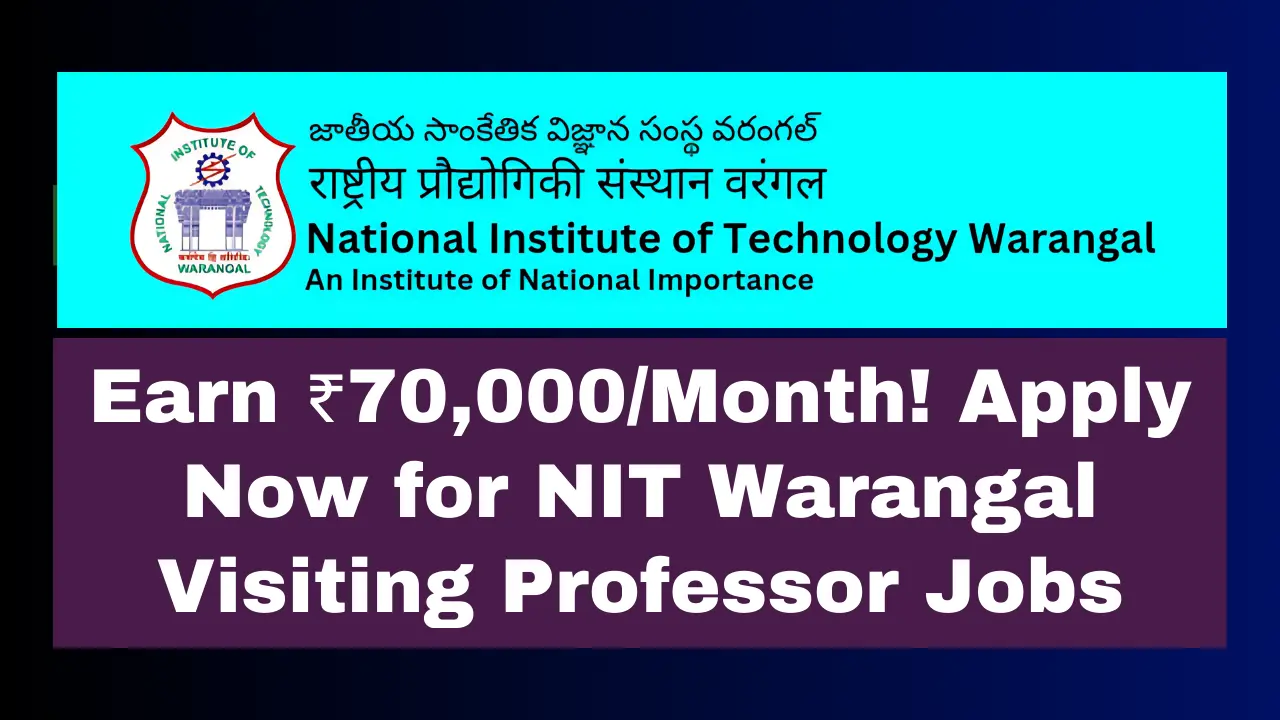 Last Chance to Earn ₹70,000/Month! Apply Now for NIT Warangal Visiting Professor Jobs Before Deadline!