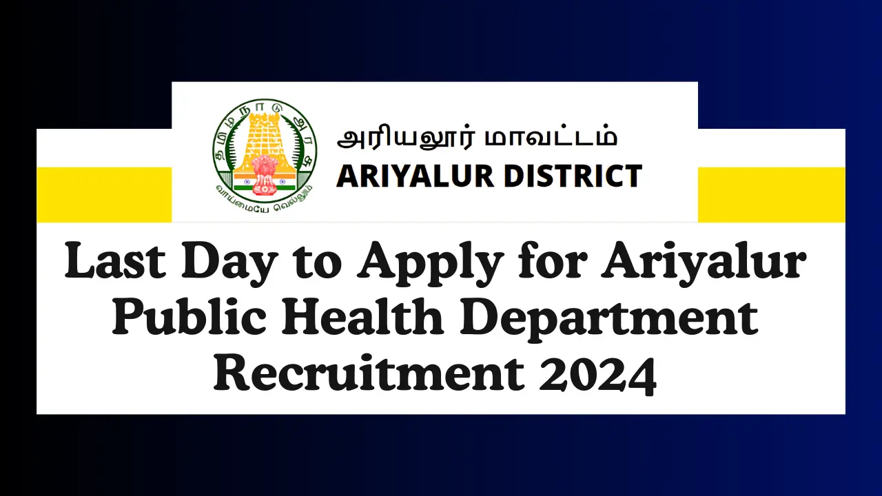 Last Day to Apply for Ariyalur Public Health Department Recruitment 2024