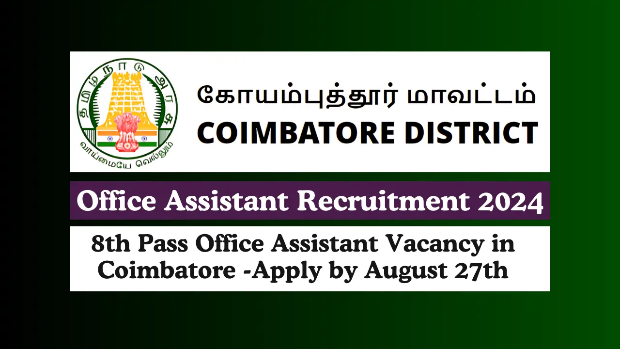 Office Assistant Recruitment 2024 8th Pass Office Assistant Vacancy in Coimbatore -Apply by August 27th