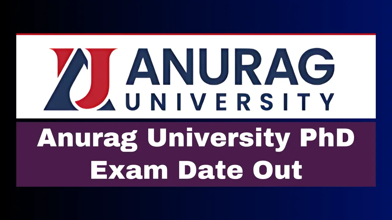 PhD Exam Date Announced Anurag University’s Key Test Coming Soon