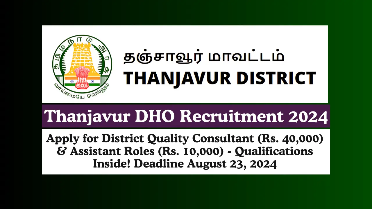 Thanjavur DHO Recruitment 2024 Apply for District Quality Consultant (Rs. 40,000) & Assistant Roles (Rs. 10,000) - Qualifications Inside! Deadline August 23, 2024