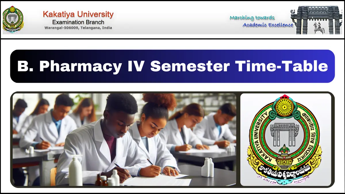 Kakatiya University B. Pharmacy IV Semester Examinations: Time-Table, Centers, and Key Details for September 2024