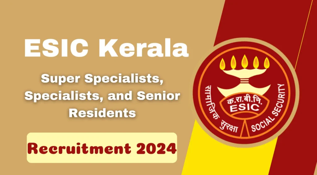 ESIC Kerala Super Specialist and Senior Resident Recruitment 2024