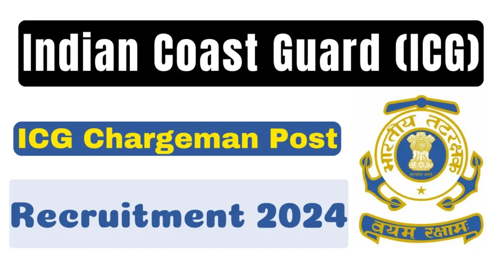 Indian Coast Guard (ICG) Recruitment 2024: Notification for Chargeman Posts