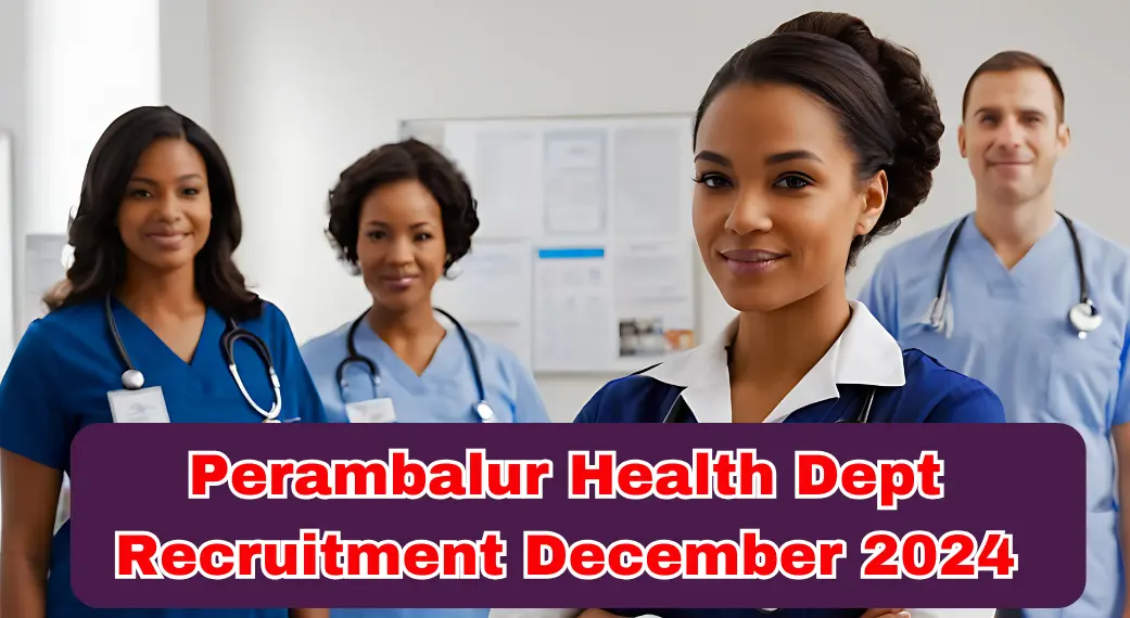 Perambalur Health Dept Recruitment December 2024 Jobs, Eligibility, Salary